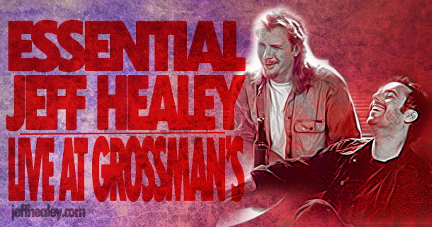 Essential Jeff Healey – Live At Grossman’s
