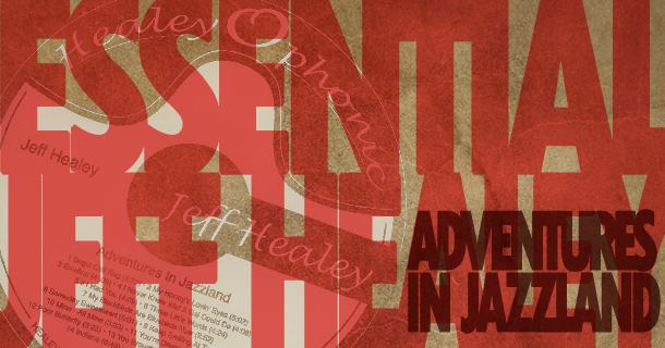 Essential Jeff Healey – Adventures In Jazzland